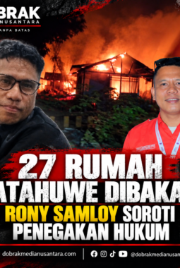 27 Rumah Dibakar, Rony Samloy Soroti Penegakan Hukum Kasus Patahuwe